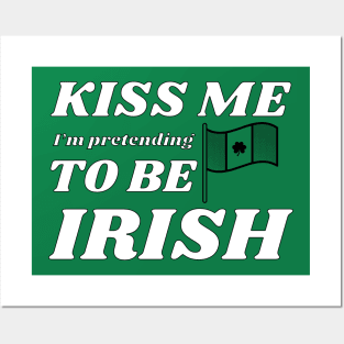 Kiss me I'm pretending to be Irish flag Posters and Art